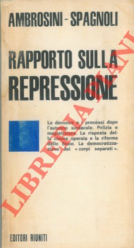 AMBROSINI Giangiulio - SPAGNOLI Ugo - - Rapporto sulla repressione.