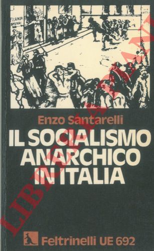 SANTARELLI Enzo - - Il socialismo anarchico in Italia.