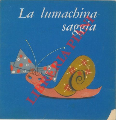 - - La lumachina saggia.