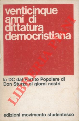 - - Venticinque anni di dittatura democristiana.