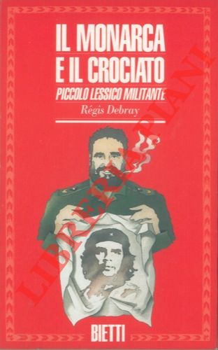 DEBRAY Rgis - - Il monarca e il crociato. Piccolo lessico militante.