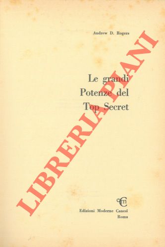 ROGERS Andrew D. - - Le grandi Potenze del Top Secret.