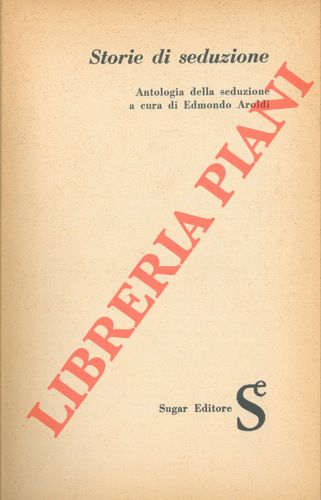 (AROLDI Edmondo) - - Storie di seduzione. Antologia della seduzione.
