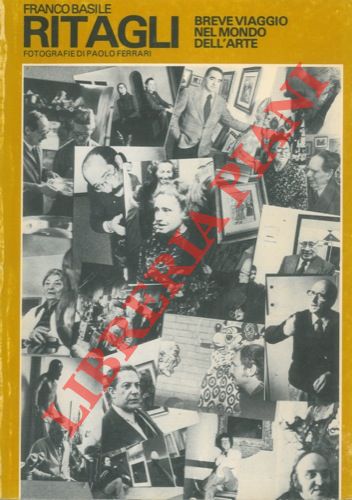 BASILE Franco - - Ritagli. Breve viaggio nel mondo dell'arte. Fotografie di Paolo Ferrari.