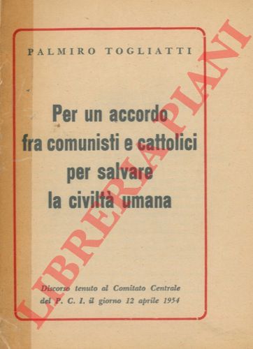 TOGLIATTI Palmiro - - Per un accordo tra comunisti e cattolici per salvare la civilt umana.