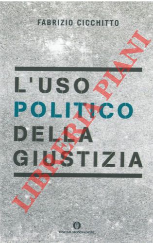 CICCHITTO Fabrizio - - L'uso politico della giustizia.