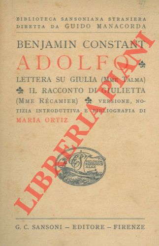 CONSTANT Benjamin - - Adolfo - Lettera su Giulia (Mme Talma) - Il racconto di Giulietta (Mme Recamier). Versione, notizia introduttiva e bibliografia di Maria Ortiz.