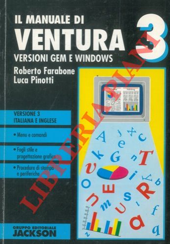 FARABONE Roberto - PINOTTI Luca - - Il manuale di Ventura 3. Versioni GEM e Windows.