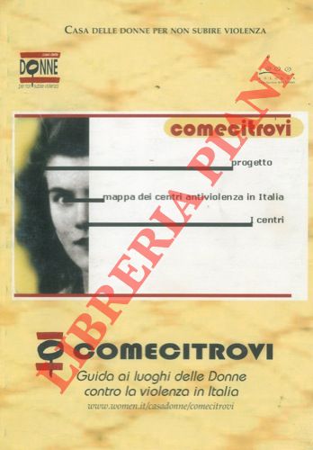 ( PRAMSTRAHLER A. - ROMANIN A. - ALEXANDERSSON A. M. V. ) - - Comecitrovi. Guida i luoghi delle donne contro la violenza in Italia.
