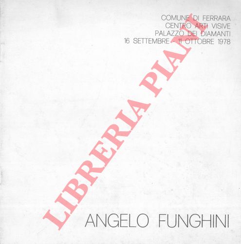 BERINGHELI Germano - - Angelo Funghini. Comune di Ferrara. Centro Arti Visive. Palazzo dei Diamanti 16 settembre - 11 ottobre 1978.
