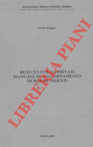 RUGGERI Oreste - - Beni culturali privati. Manuale di aggiornamento di norme vigenti.