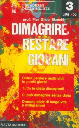 BIANCHI Pier Gildo - - Dimagrire, restare giovani.