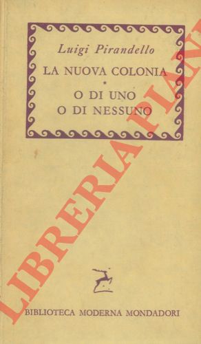 PIRANDELLO Luigi - - La nuova colonia. O di uno o di nessuno.