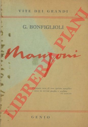 BONFIGLIOLI Giorgio - - Manzoni. La vita e le opere.