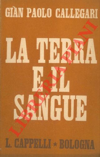 CALLEGARI Gian Paolo - - Le terra e il sangue.