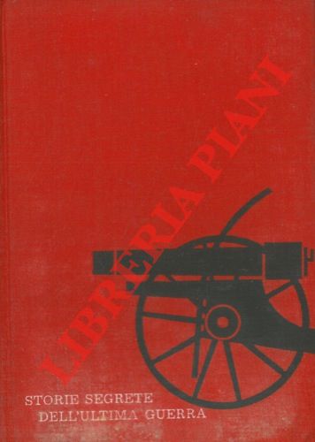 - - Storie segrete dell'ultima guerra.