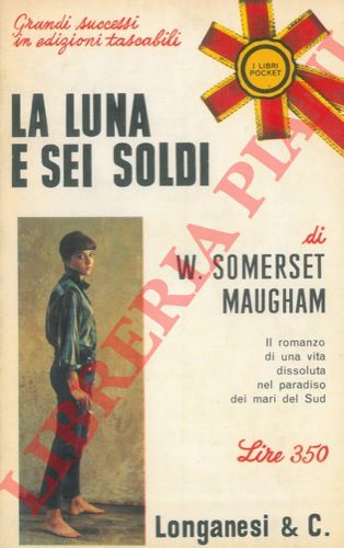 MAUGHAM W. Somerset - - La luna e sei soldi.