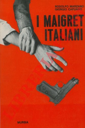 MARZANO Rodolfo - CAPUANO Giorgio - - I Maigret italiani.