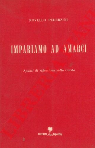 PEDERZINI Novello - - Impariamo ad amarci. Spunti di riflessione sulla Carit.