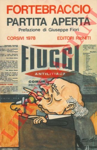 FORTEBRACCIO - - Partita aperta. Corsivi 1978. Prefazione di Giuseppe Fiori. Disegni di Gal.
