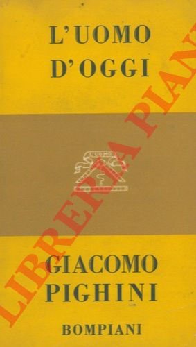 PIGHINI Giacomo - - L'uomo d'oggi.