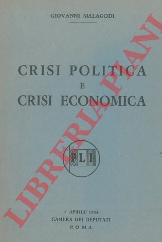MALAGODI Giovanni - - Crisi politica e crisi economica.