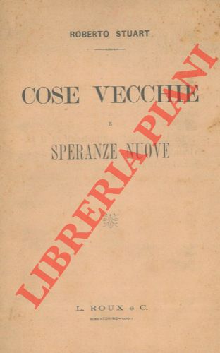 STUART Roberto - - Cose vecchie e speranze nuove.