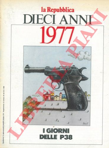 (DELL'ARTI Giorgio) - - Dieci anni. 1977. I giorni delle P38.