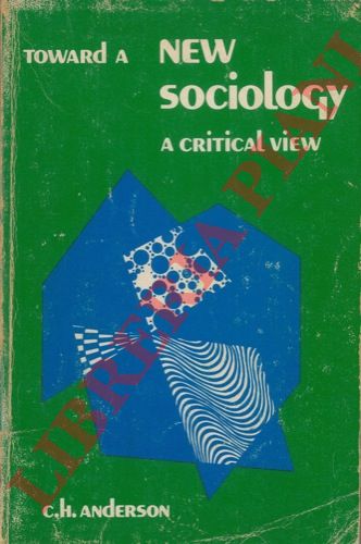 ANDERSON Charles H. - - Toward a new sociology. A Critical View.