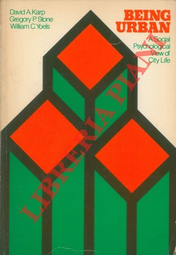 KARP David A. - STONE Gregory P. - YOELS William C. - - Being urban. A Social Psychological View of City Life.