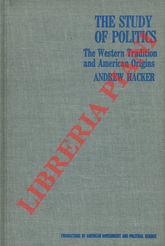 HACKER Andrew - - The study of politics. The Western Tradition and American Origins.