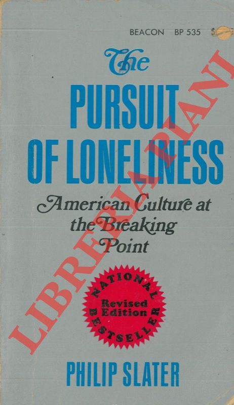 SLATER Philip - - The Pursuit of Loneliness. American Culture at the Breaking Point.