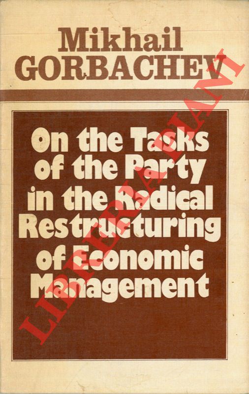 GORBACIOV Michail - - On the Tasks of the Party in the Radical Restructuring of Economic Management.