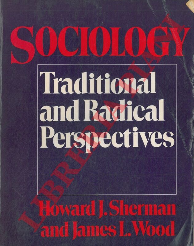 SHERMAN Howard J. - WOOD James L. - - Sociology. Traditional and Radical Perspectives.