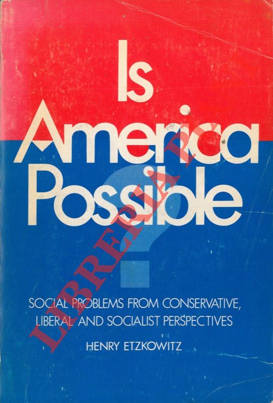 (ETZKOWITZ Henry) - - Is America Possible? Social Problems from Conservative, Liberal and Socialist Perspectives.