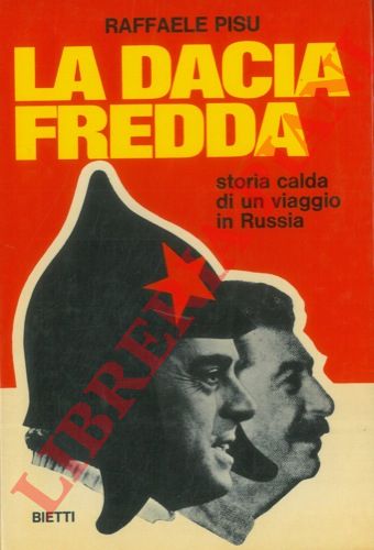 PISU Raffaele - - La dacia fredda. Storia calda di un viaggio in Russia.