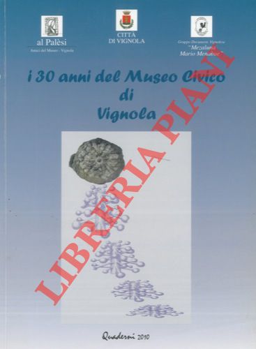 - - I 30 anni del Museo Civico di Vignola.