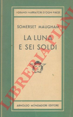 MAUGHAM William Somerset - - La luna e sei soldi.