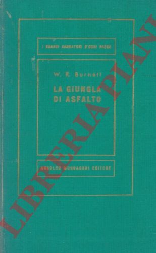 BURNETT W. R. - - La giungla di asfalto.