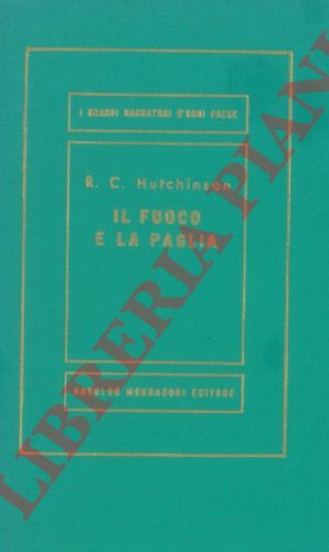 HUTCHINSON R. C. - - Il fuoco e la paglia.