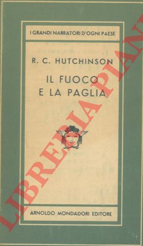 HUTCHINSON R. C. - - Il fuoco e la paglia.