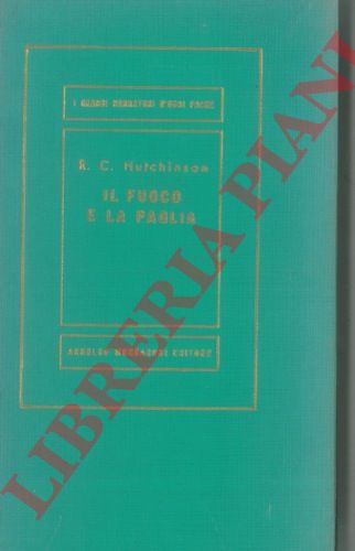 HUTCHINSON R. C. - - Il fuoco e la paglia.