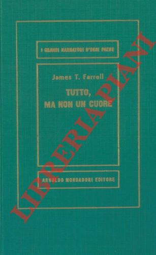 FARRELL James T. - - Tutto, ma non un cuore.