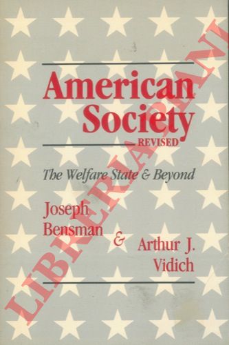 BENSMAN Joseph - VIDICH Arthur J. - - American Society. The Welfare State & Beyond, Revised.
