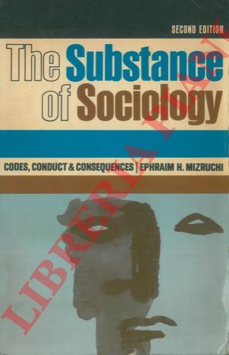 MIZRUCHI Ephraim H. - - The Substance of Sociology. Codes, conduct, and consequences. Second edition.