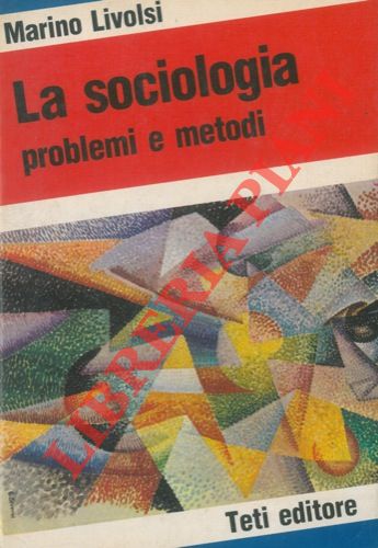 (LIVOLSI Marino) - - La sociologia. Problemi e metodi.