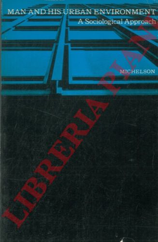 MICHELSON William - - Man and His Urban Environment. A Sociological Approach.