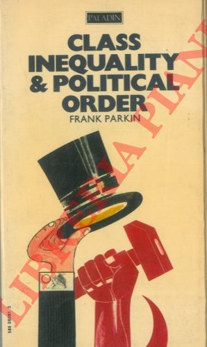 PARKIN Frank - - Class Inequality and Political Order. Social Stratification in Capitalist and Communist Societies.