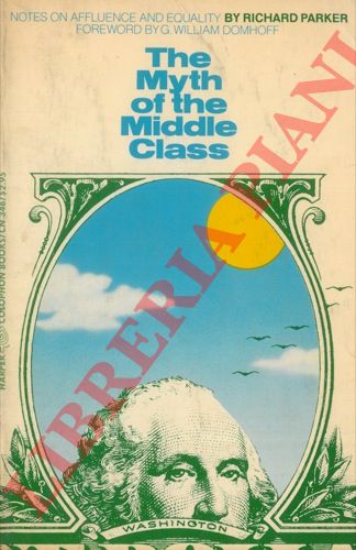 PARKER Richard - - The Myth of the Middle Class.