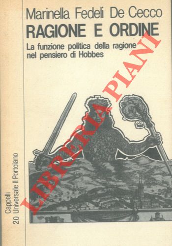 FEDELI DE CECCO Marinella - - Ragione e ordine. La funzione politica della ragione nel pensiero di Hobbes.
